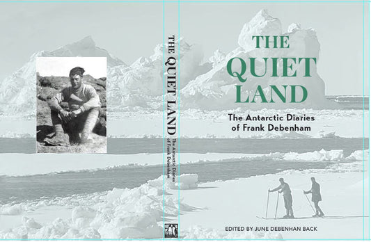 THE QUIET LAND: The Antarctic Diaries of Frank Debenham - Frank Debenham