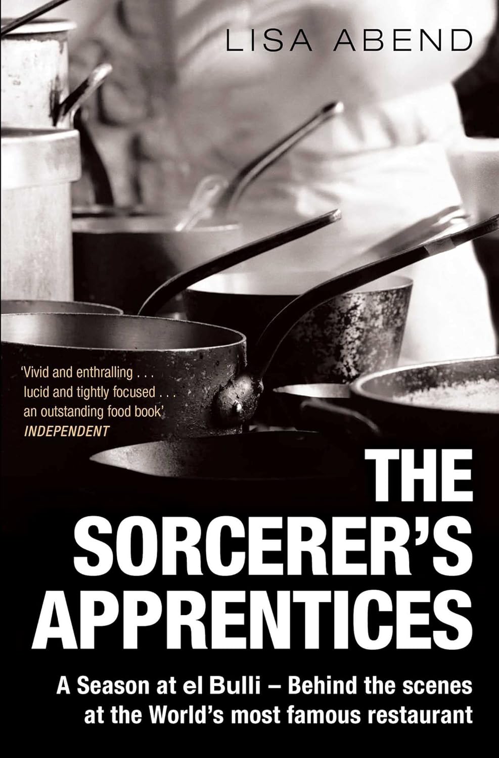 The Sorcerer's Apprentices: A Season at el Bulli - Lisa Abend