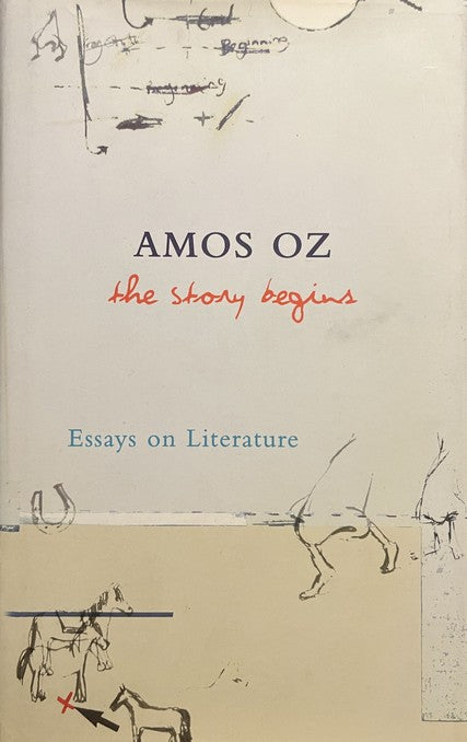 The Story Begins: Essays On Literature - Amos Oz