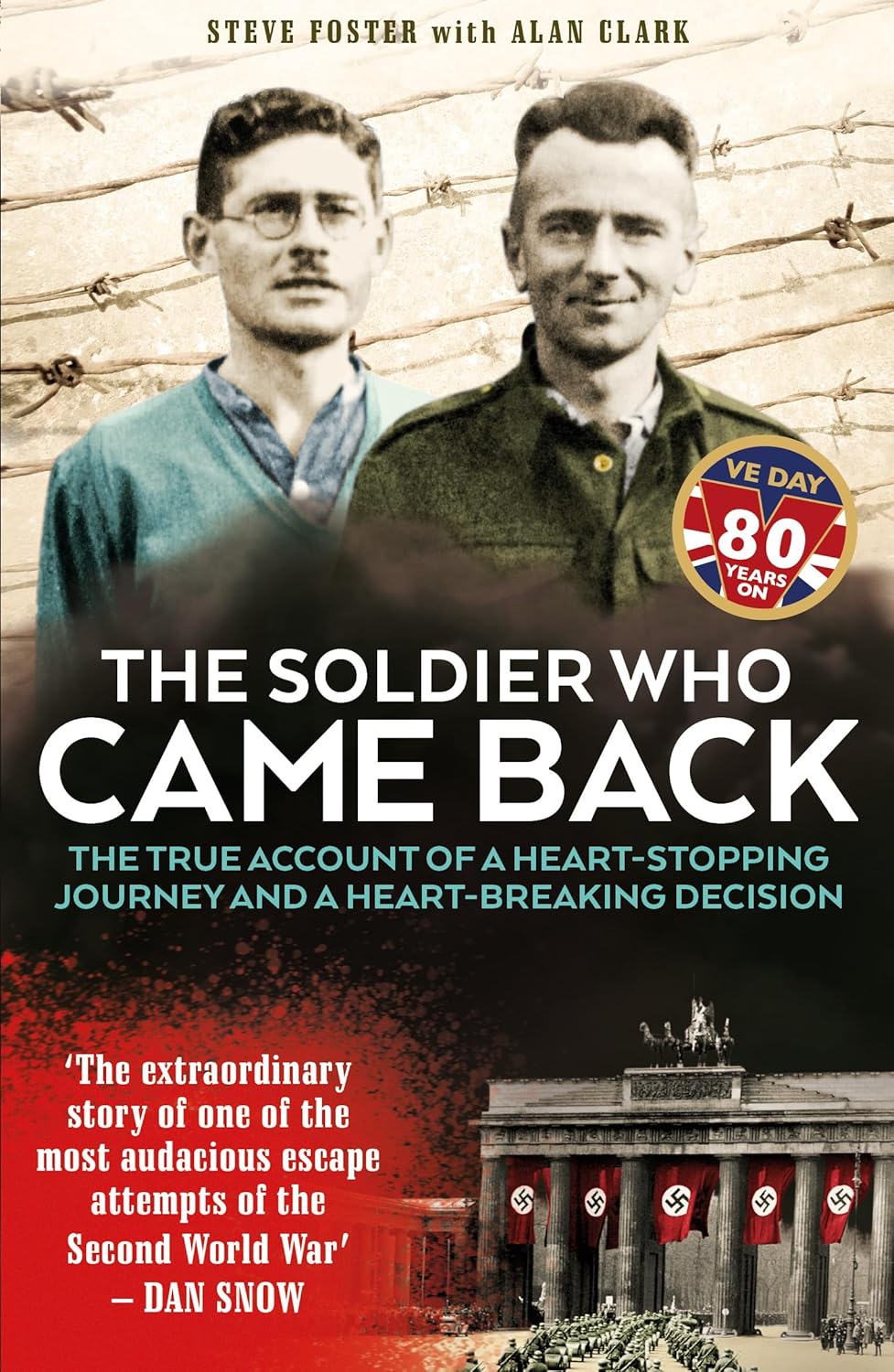 The Soldier Who Came Back: The True Account of a Heart-stopping Journey and a Heart-breaking Decision - Steve Foster