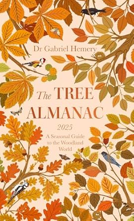 The Tree Almanac 2025: A Seasonal Guide to Understanding the Woodland World - Gabriel Hemery