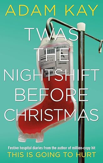 Twas the Nightshift Before Christmas - Adam Kay