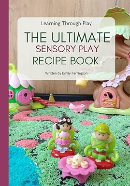 The Ultimate Sensory Play Recipe Book: Learning through play - Emily Farrington