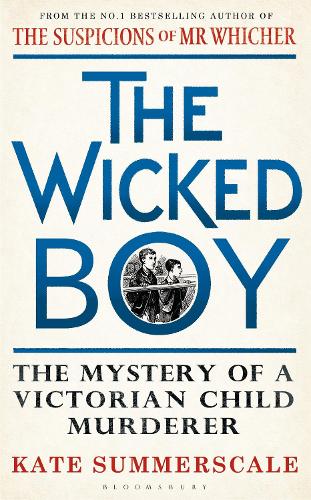 The Wicked Boy: The Mystery of a Victorian Child Murderer - Kate Summerscale