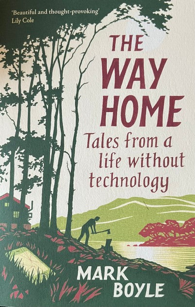 The Way Home: Tales From A Life Without Technology - Mark Boyle