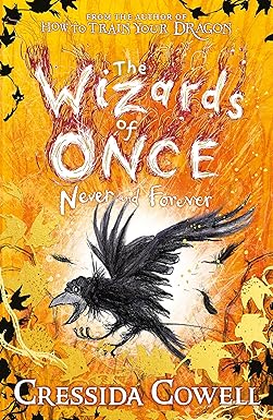 The Wizards of Once: Never and Forever - Cressida Cowell