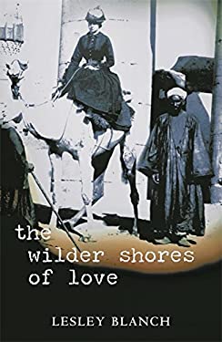 The Wilder Shores of Love - Lesley Blanch