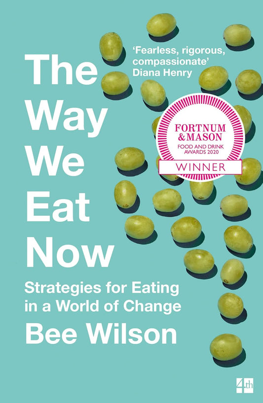 The Way We Eat Now: Strategies for Eating in a World of Change - Bee Wilson