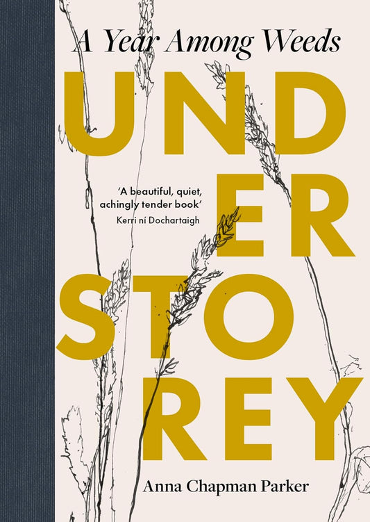 Understorey: A Year Among Weeds - Anna Chapman Parker