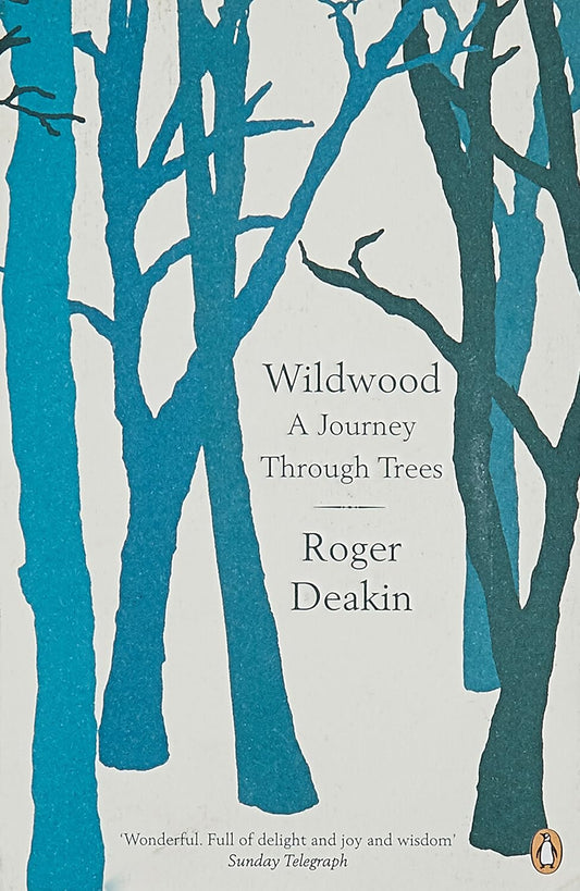 Wildwood: A Journey Through Trees - Roger Deakin