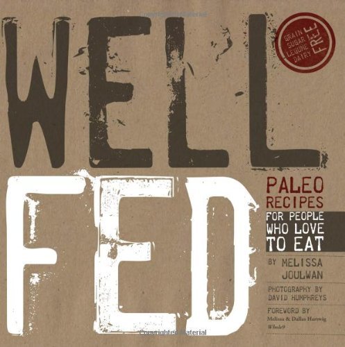 Well Fed: Paleo Recipes for People Who Love to Eat - Melissa Joulwan