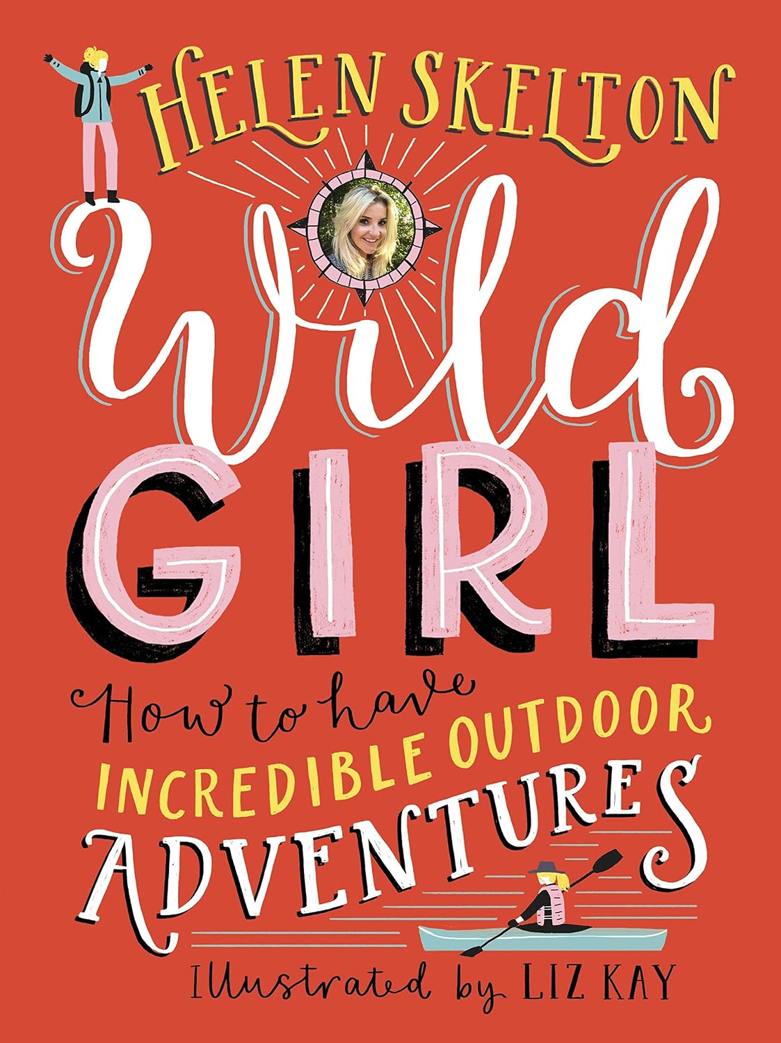 Wild Girl: How To Have Incredible Outdoor Adventures - Helen Skelton