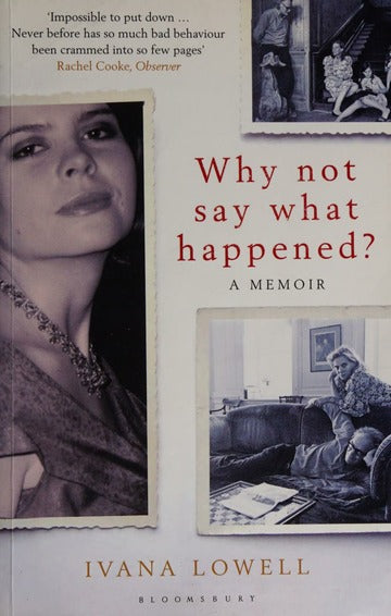 Why Not Say What Happened?: A Memoir - Ivana Lowell