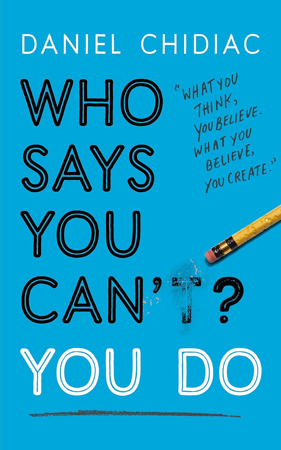 Who Says You Can't? You Do - Daniel Chidiac