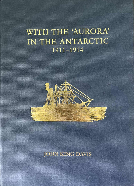 With the Aurora in the Antarctic 1911–1914 - John K Davis