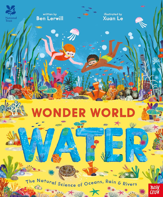 Wonder World Water: The Natural Science of Oceans Rain and Rivers  - Ben Lerwill | Xuan Le