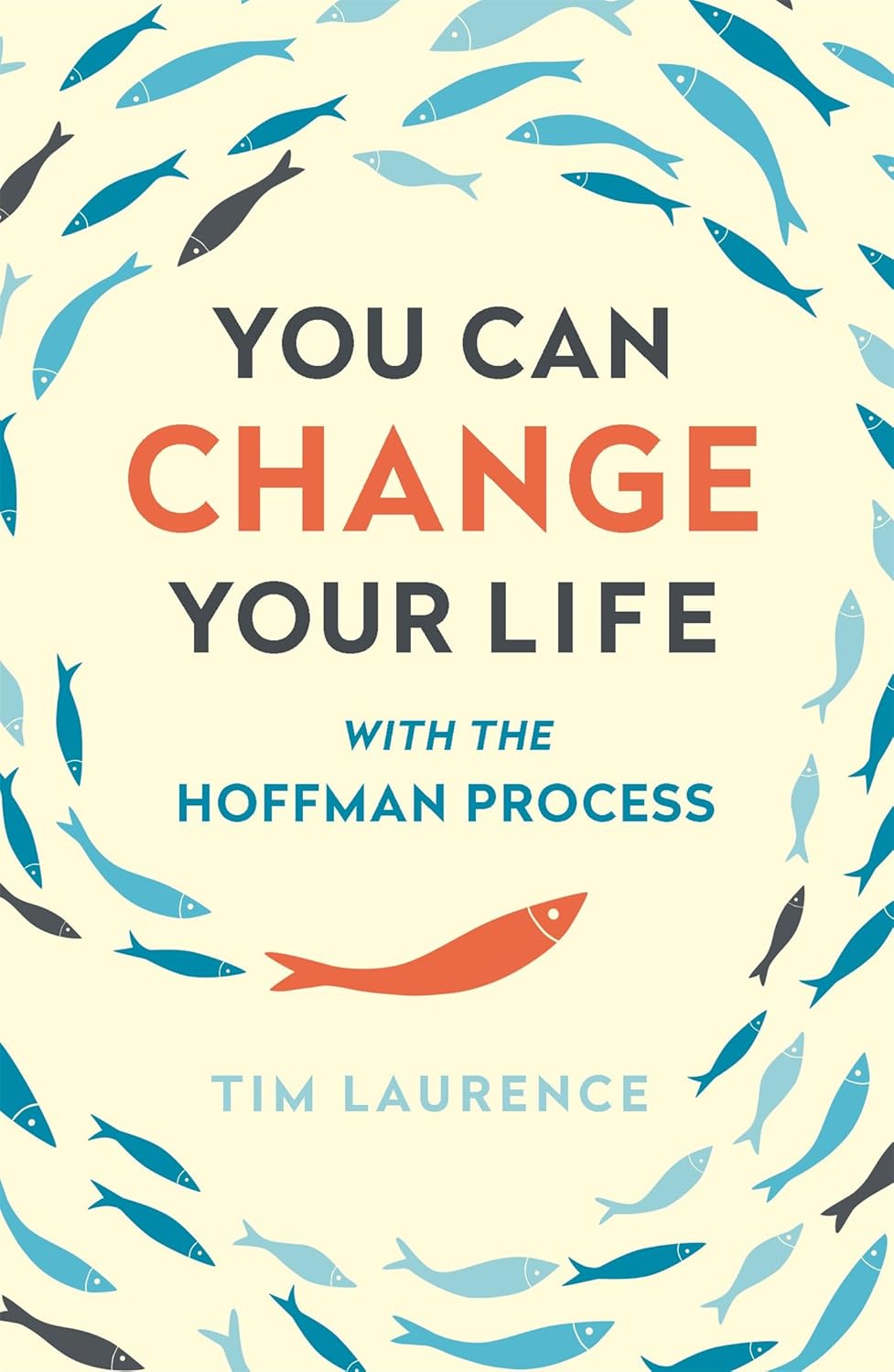 You Can Change Your Life: With the Hoffman Process - Tim Laurence