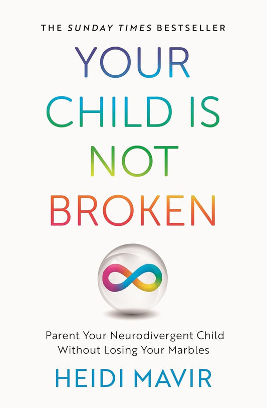 Your Child is Not Broken: Parent Your Neurodivergent Child Without Losing Your Marbles - Heidi Mavir
