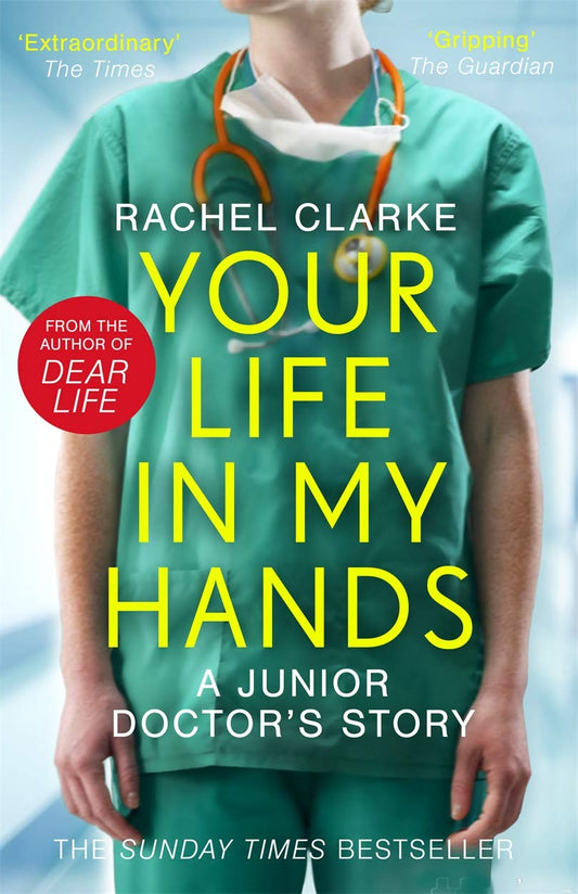 Your Life in My Hands: A Junior Doctor's Story - Rachel Clarke