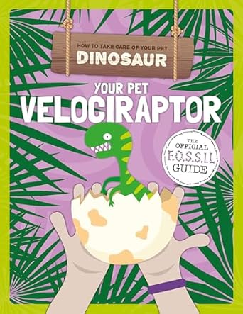 How to Take Care of Your Pet Dinosaur: Your Pet Velociraptor - Kirsty Holmes