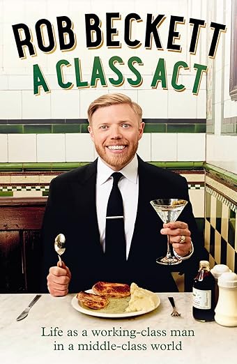 A Class Act: Life as a Working-class Man in a Middle-class World - Rob Beckett