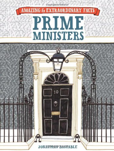 British Prime Ministers: Amazing and Extraordinary Facts - Jonathan Bastable
