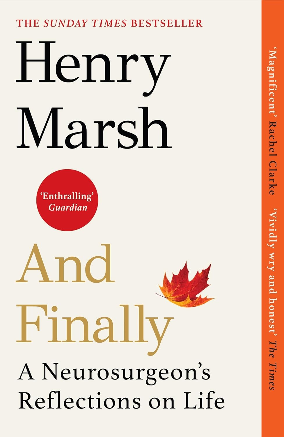 And Finally: A Neurosurgeon’s Reflections on Life - Henry Marsh