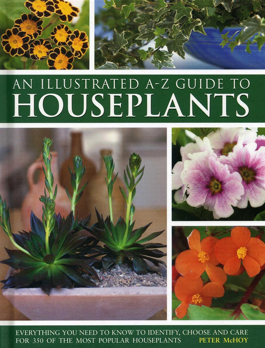 An Illustrated A-Z Guide to Houseplants - Peter McHoy