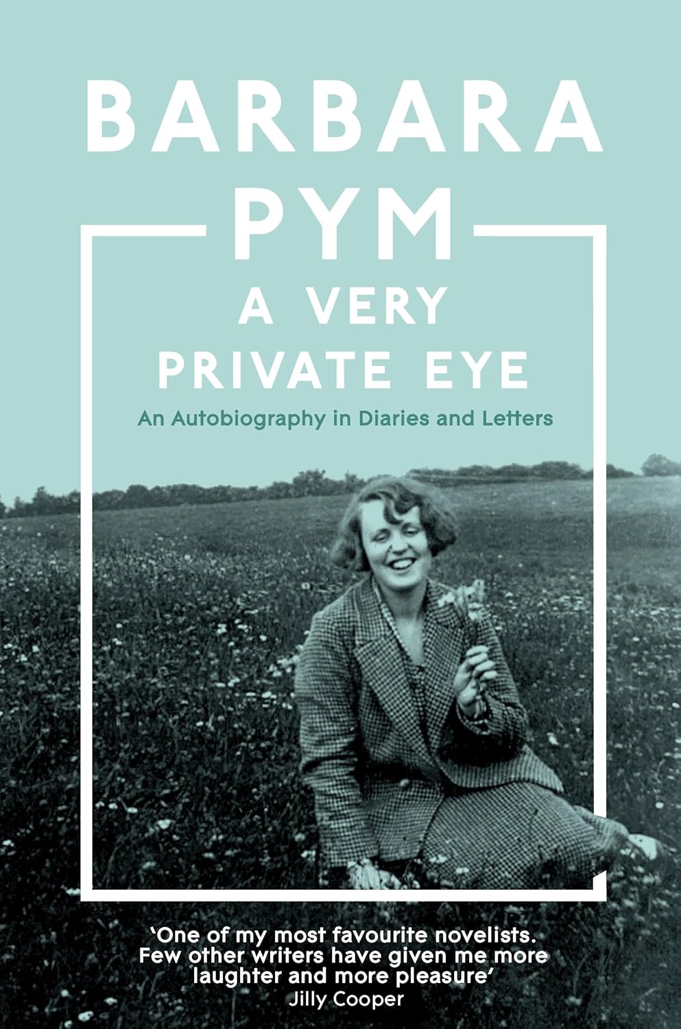 A Very Private Eye: An Autobiography in Diaries and Letters - Barbara Pym