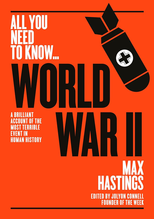 All You Need to Know...World War II - Max Hastings