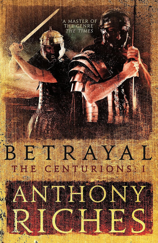 Betrayal (The Centurions Series #1) - Anthony Riches