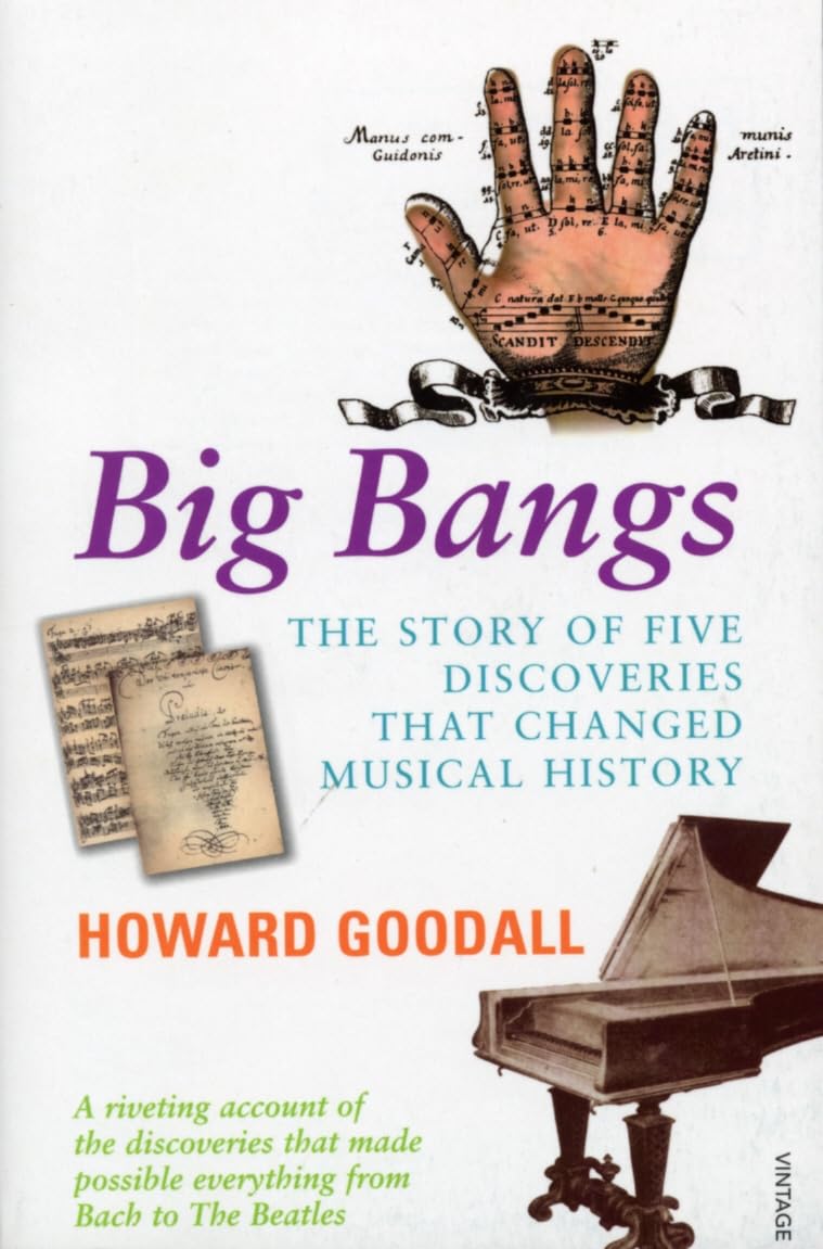 Big Bangs: The Story of Five Discoveries that Changed Musical History - Howard Goodall