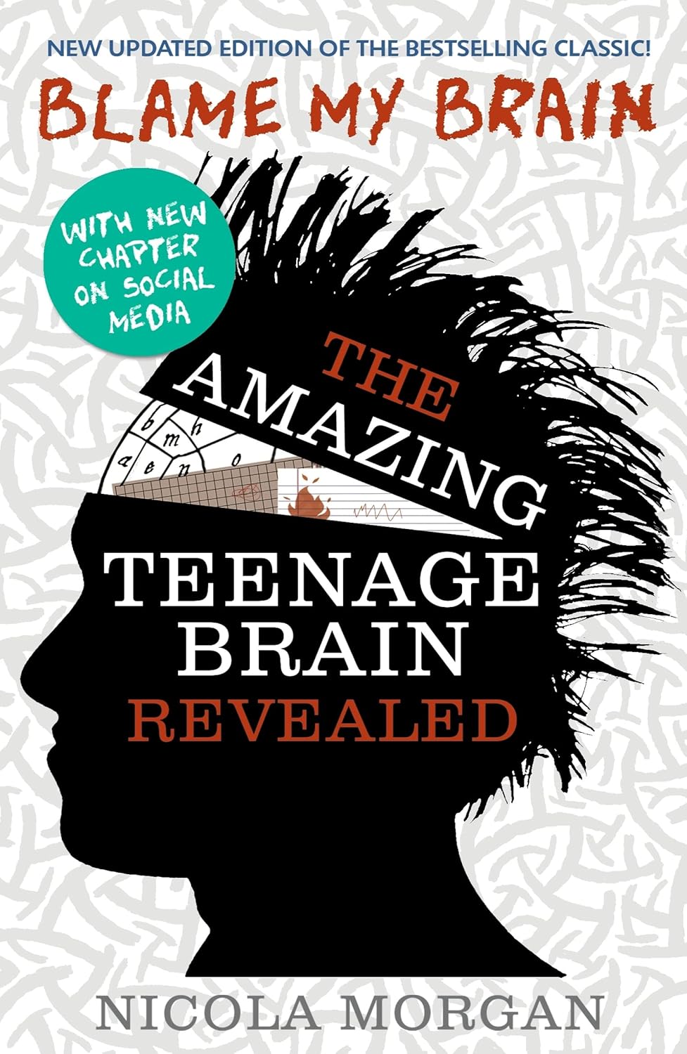Blame My Brain: The Amazing Teenage Brain Revealed - Nicola Morgan