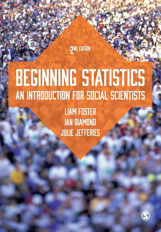 Beginning Statistics: An Introduction for Social Scientists (2nd Ed.) - Liam Foster | Ian Diamond | Julie Jefferies
