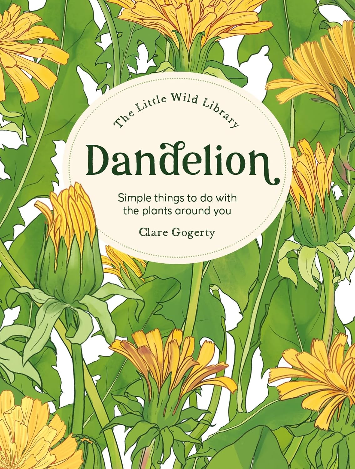 Dandelion: Simple Things to Do with the Plants Around You (Little Wild Library) - Clare Gogerty
