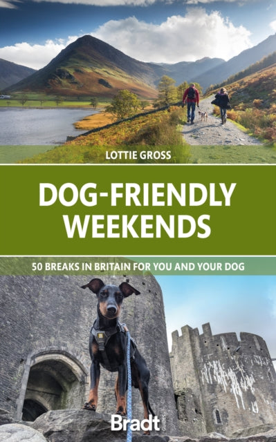 Dog-Friendly Weekends: 50 Breaks in Britain for You and Your Dog - Lottie Gross