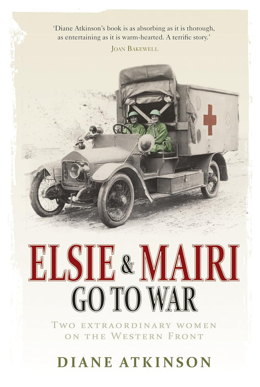 Elsie and Mairi Go To War - Diane Atkinson