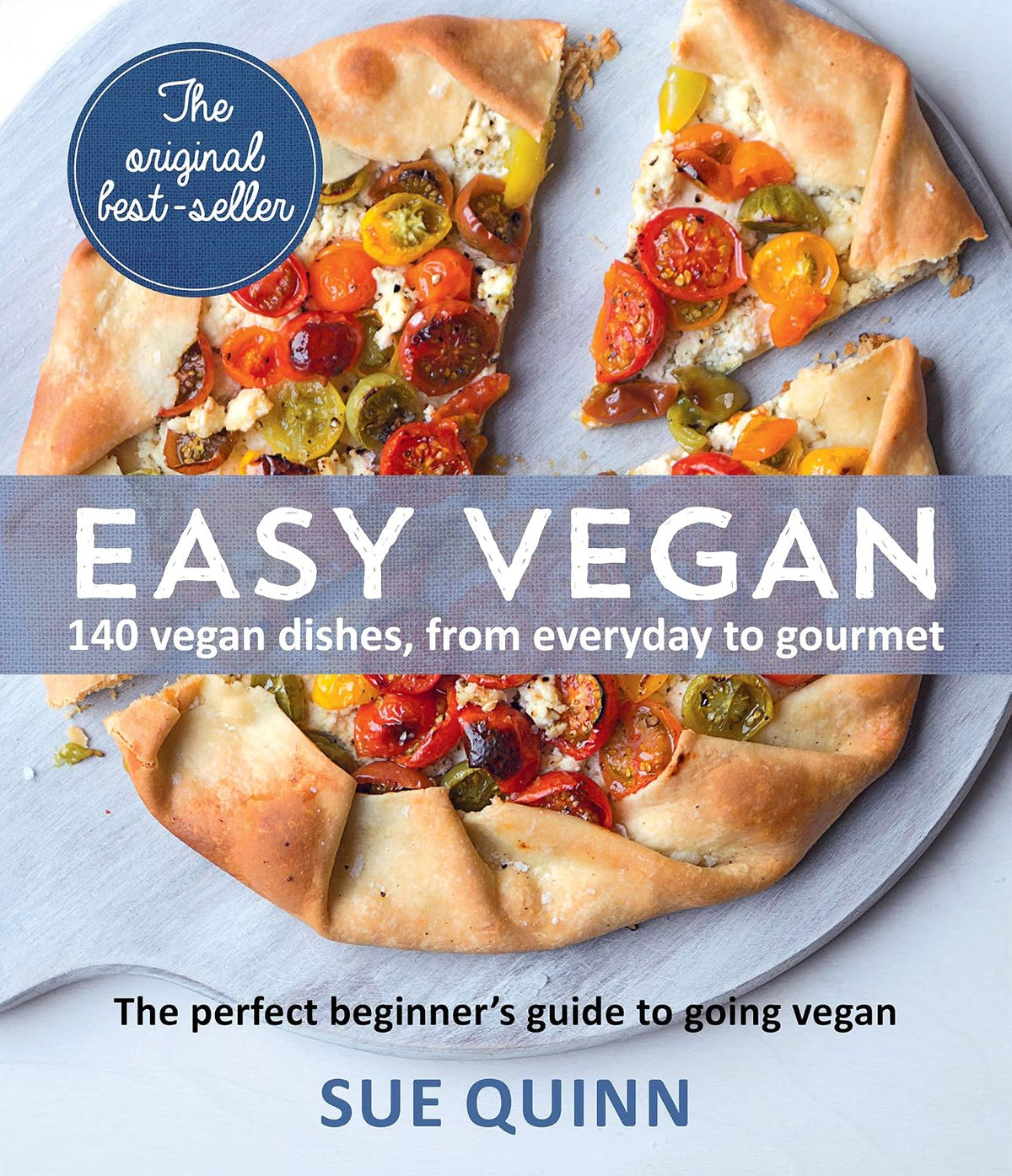 Easy Vegan: 140 Vegan Dishes From Everyday to Gourmet - Sue Quinn