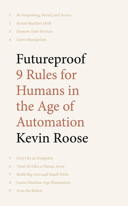Futureproof: 9 Rules for Humans in the Age of Automation - Kevin Roose