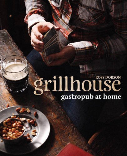Grillhouse: Gastropub at Home - Ross Dobson