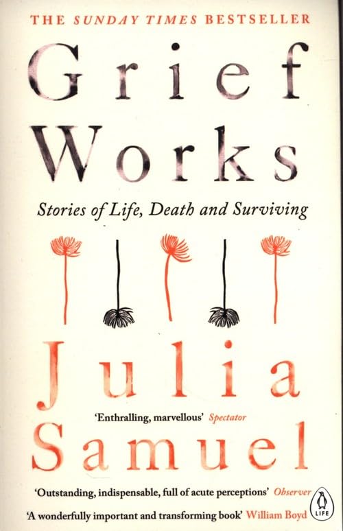 Grief Works: Stories of Life, Death and Surviving - Julia Samuel