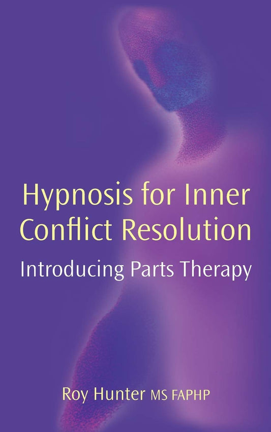 Hypnosis for Inner Conflict Resolution: Introducing Parts Therapy - Roy Hunter (SIGNED)
