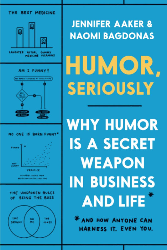 Humor, Seriously - Jennifer Aaker | Naomi Bagdonas
