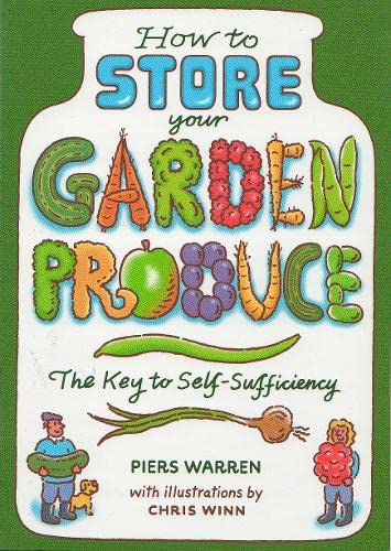 How to Store Your Garden Produce: The Key to Self-Sufficiency - Piers Warren | Chris Winn
