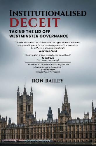 Institutional Deceit: Taking the Lid Off Westminster Governance - Ron Bailey