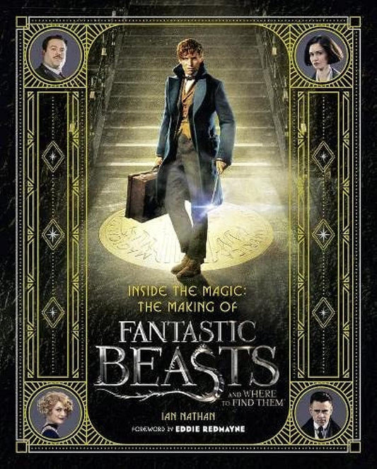 Inside the Magic: The Making of Fantastic Beasts and Where to Find Them- Ian Nathan | Eddie Redmayne