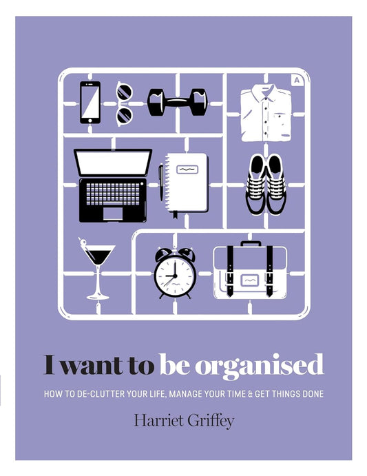 I Want To Be Organised - Harriet Griffey