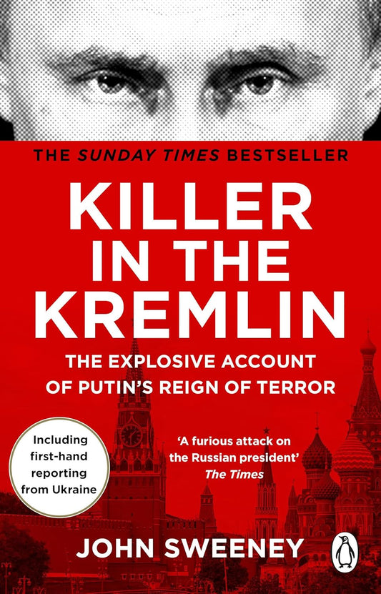 Killer in the Kremlin: The Explosive Account of Putin's Reign of Terror - John Sweeney