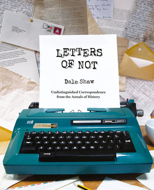 Letters of Not - Dale Shaw