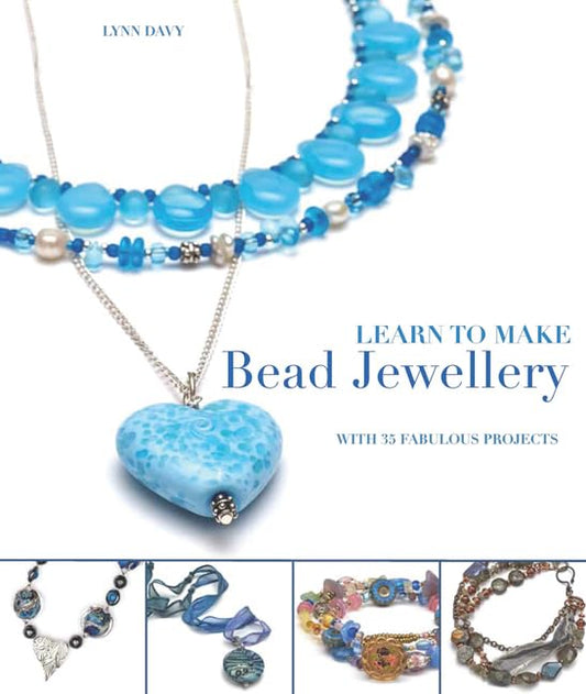 Learn to Make Bead Jewellery: With 35 Fabulous Projects - Lynn Davy